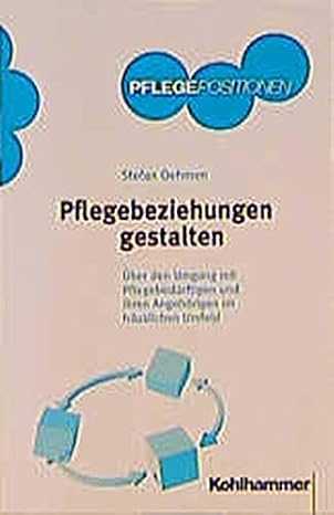 Pflegebeziehungen gestalten: Über den Umgang mit Pflegebedürftigen und ...